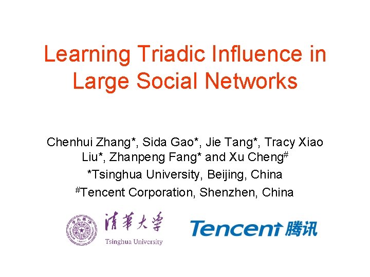 Learning Triadic Influence in Large Social Networks Chenhui Zhang*, Sida Gao*, Jie Tang*, Tracy Learning Triadic Influence in Large Social Networks Chenhui Zhang*, Sida Gao*, Jie Tang*, Tracy