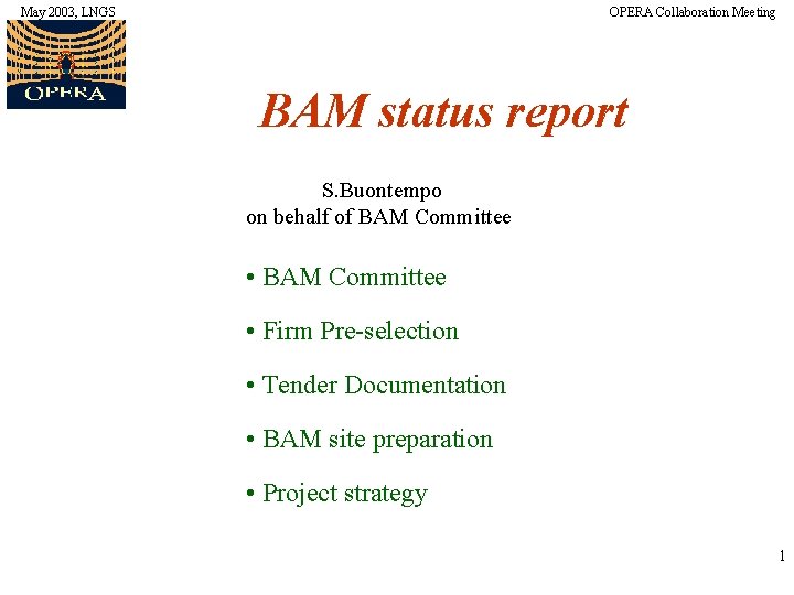 May 2003, LNGS OPERA Collaboration Meeting BAM status report S. Buontempo on behalf of