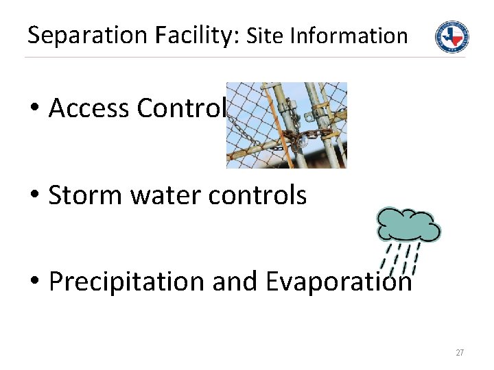 Separation Facility: Site Information • Access Control • Storm water controls • Precipitation and