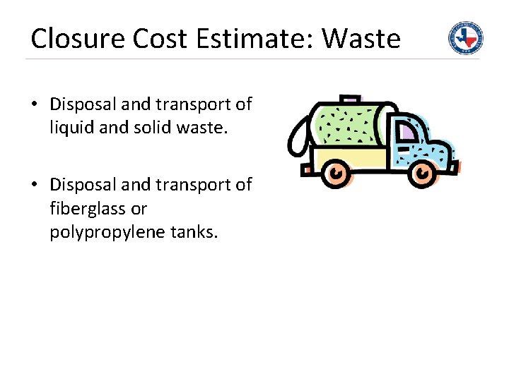 Closure Cost Estimate: Waste • Disposal and transport of liquid and solid waste. •