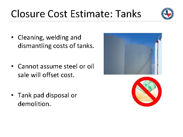 Closure Cost Estimate: Tanks • Cleaning, welding and dismantling costs of tanks. • Cannot
