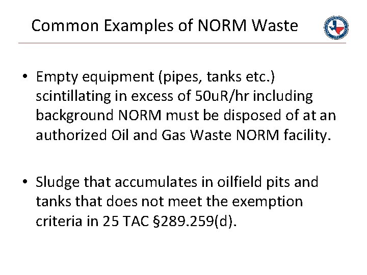 Common Examples of NORM Waste • Empty equipment (pipes, tanks etc. ) scintillating in