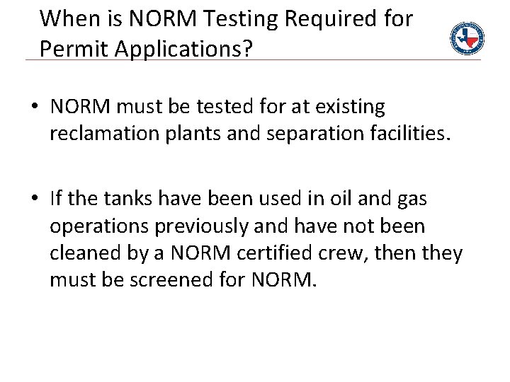 When is NORM Testing Required for Permit Applications? • NORM must be tested for