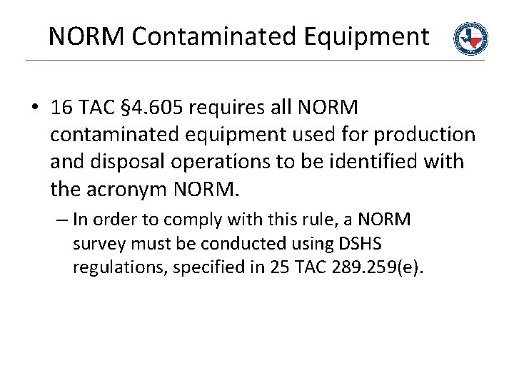 NORM Contaminated Equipment • 16 TAC § 4. 605 requires all NORM contaminated equipment