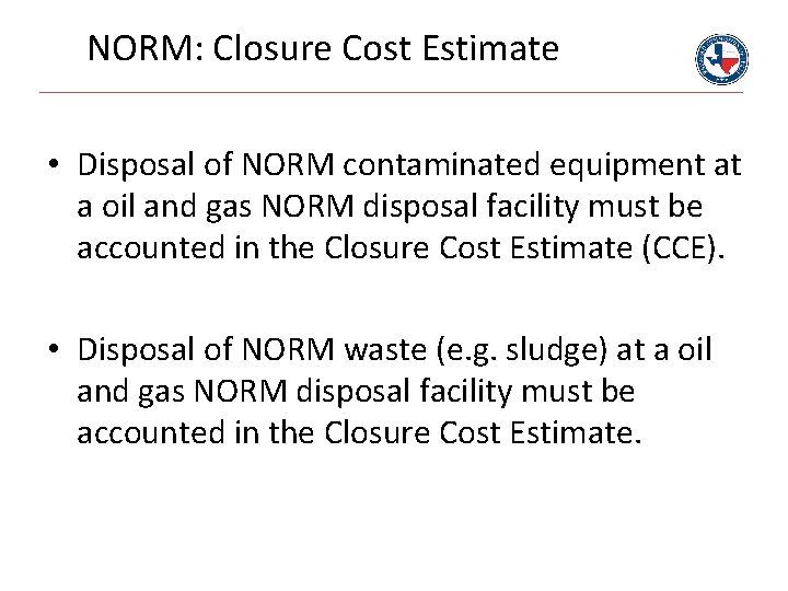 NORM: Closure Cost Estimate • Disposal of NORM contaminated equipment at a oil and