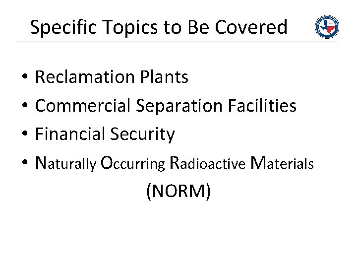 Specific Topics to Be Covered • • Reclamation Plants Commercial Separation Facilities Financial Security