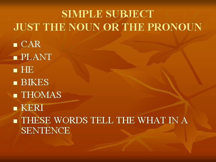 SIMPLE SUBJECT JUST THE NOUN OR THE PRONOUN n n n n CAR PLANT