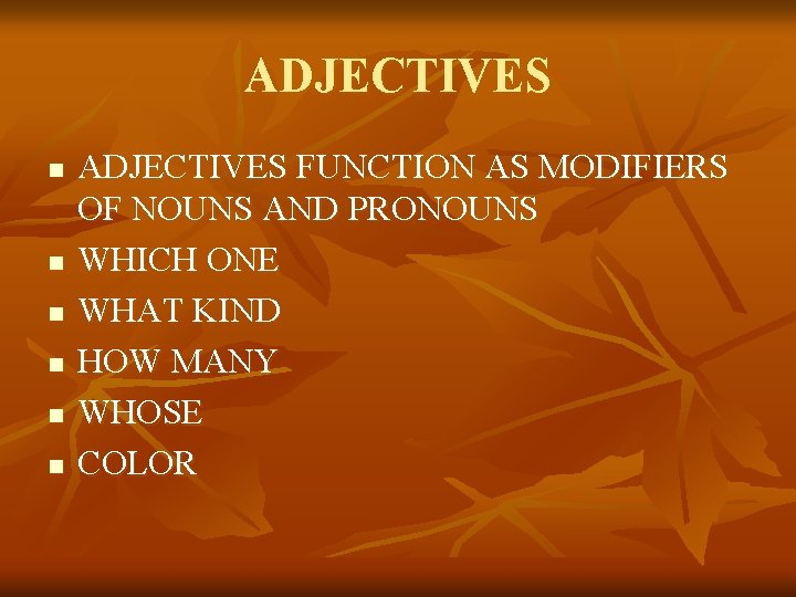 ADJECTIVES n n n ADJECTIVES FUNCTION AS MODIFIERS OF NOUNS AND PRONOUNS WHICH ONE