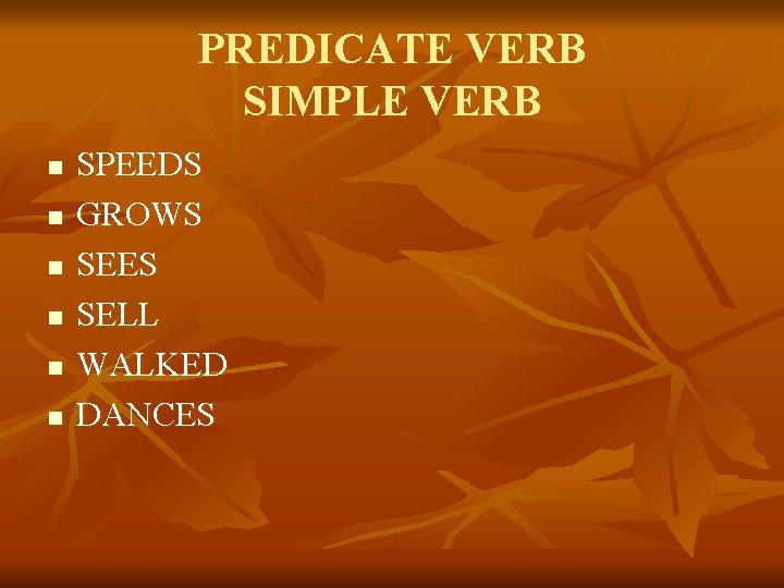 PREDICATE VERB SIMPLE VERB n n n SPEEDS GROWS SEES SELL WALKED DANCES 