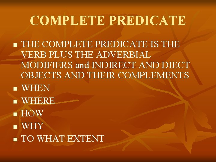 COMPLETE PREDICATE n n n THE COMPLETE PREDICATE IS THE VERB PLUS THE ADVERBIAL