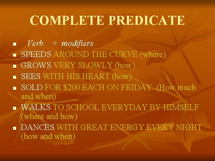 COMPLETE PREDICATE n n n n Verb + modifiers SPEEDS AROUND THE CURVE (where) COMPLETE PREDICATE n n n n Verb + modifiers SPEEDS AROUND THE CURVE (where)