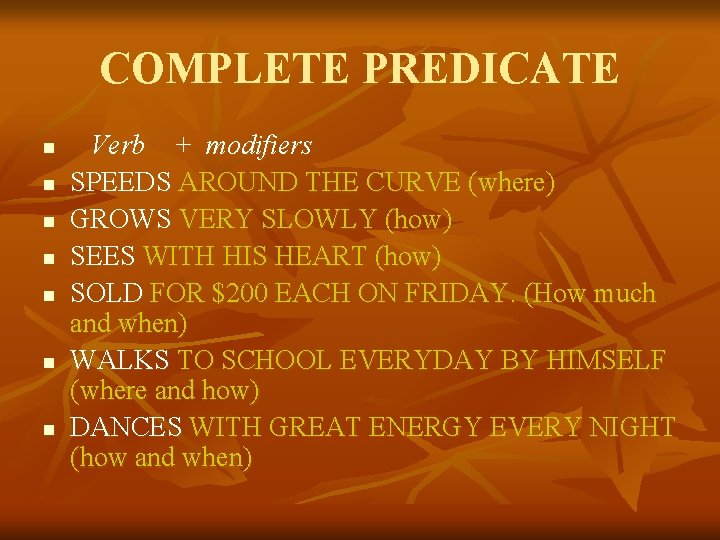 COMPLETE PREDICATE n n n n Verb + modifiers SPEEDS AROUND THE CURVE (where)