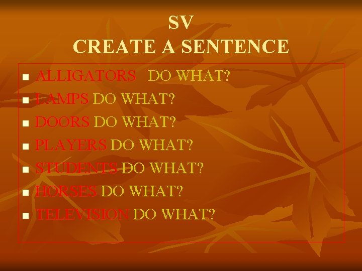 SV CREATE A SENTENCE n n n n ALLIGATORS DO WHAT? LAMPS DO WHAT?