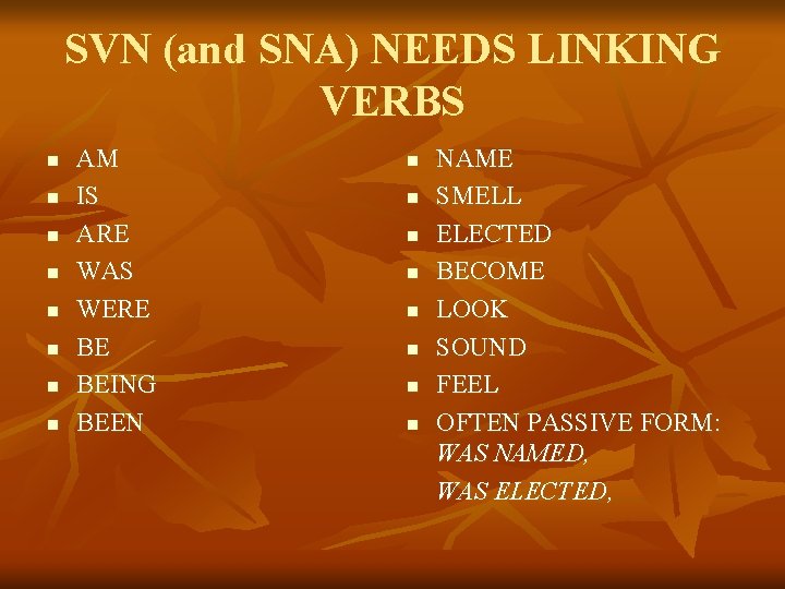 SVN (and SNA) NEEDS LINKING VERBS n n n n AM IS ARE WAS