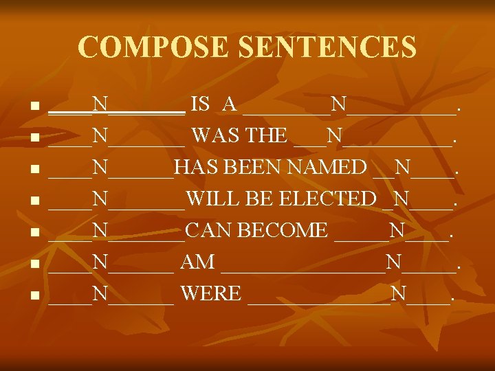 COMPOSE SENTENCES n n n n ____N_______ IS A ____N_______ WAS THE ___N_____N______HAS BEEN