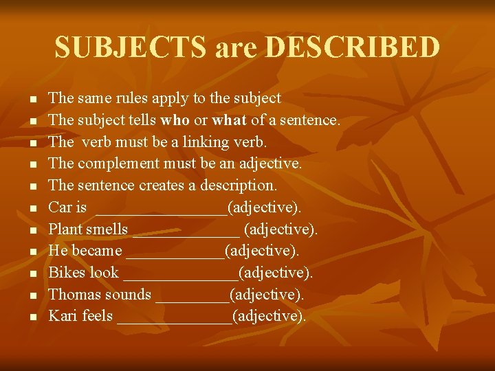 SUBJECTS are DESCRIBED n n n The same rules apply to the subject The