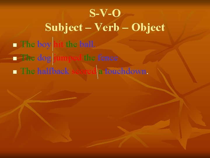 S-V-O Subject – Verb – Object n n n The boy hit the ball.