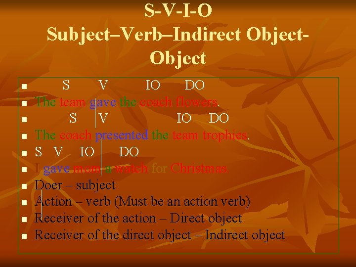 S-V-I-O Subject–Verb–Indirect Object n n n n n S V IO DO The team