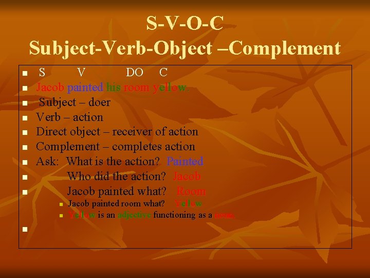 S-V-O-C Subject-Verb-Object –Complement n n n n n S V DO C Jacob painted