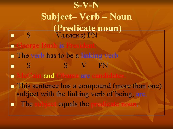n n n n S-V-N Subject– Verb – Noun (Predicate noun) S V(LINKING) PN