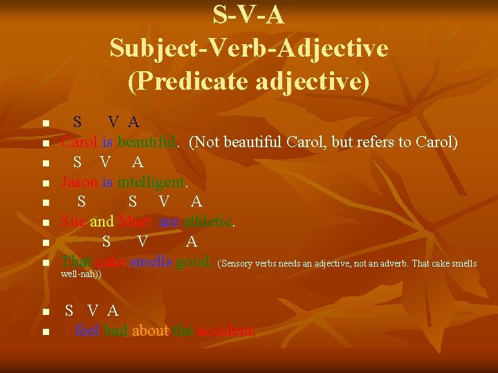 S-V-A Subject-Verb-Adjective (Predicate adjective) n n n n n S V A Carol is