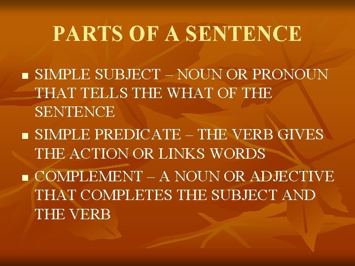 PARTS OF A SENTENCE n n n SIMPLE SUBJECT – NOUN OR PRONOUN THAT