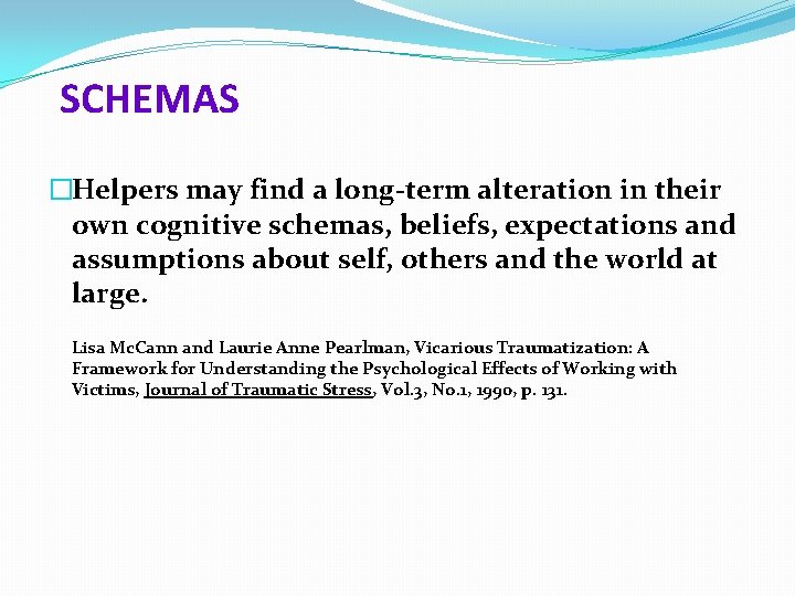 SCHEMAS �Helpers may find a long-term alteration in their own cognitive schemas, beliefs, expectations