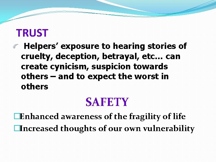 TRUST Helpers’ exposure to hearing stories of cruelty, deception, betrayal, etc… can create cynicism,