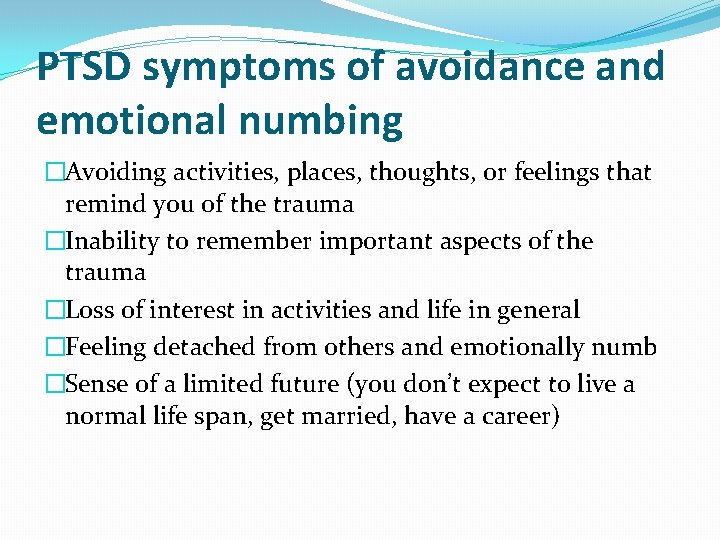 PTSD symptoms of avoidance and emotional numbing �Avoiding activities, places, thoughts, or feelings that