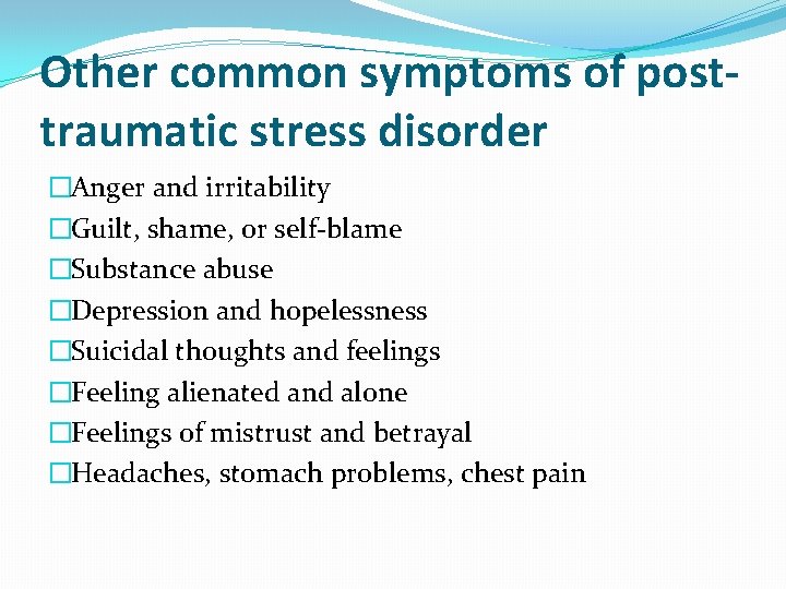 Other common symptoms of posttraumatic stress disorder �Anger and irritability �Guilt, shame, or self-blame