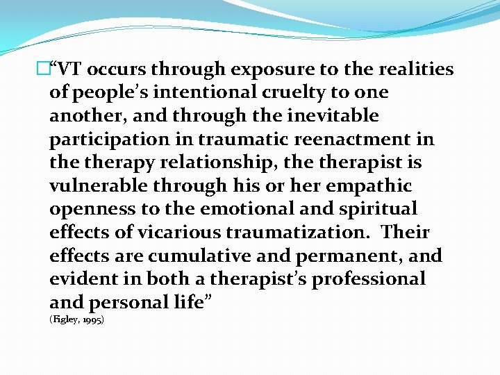 �“VT occurs through exposure to the realities of people’s intentional cruelty to one another,