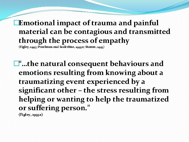 �Emotional impact of trauma and painful material can be contagious and transmitted through the