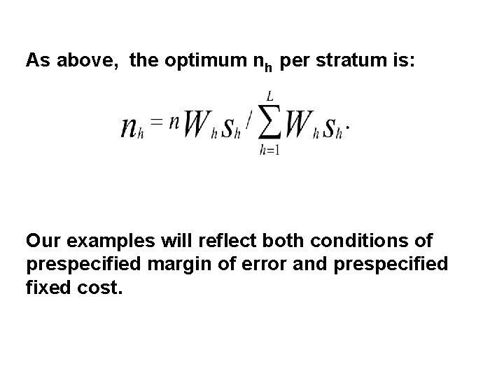 As above, the optimum nh per stratum is: Our examples will reflect both conditions