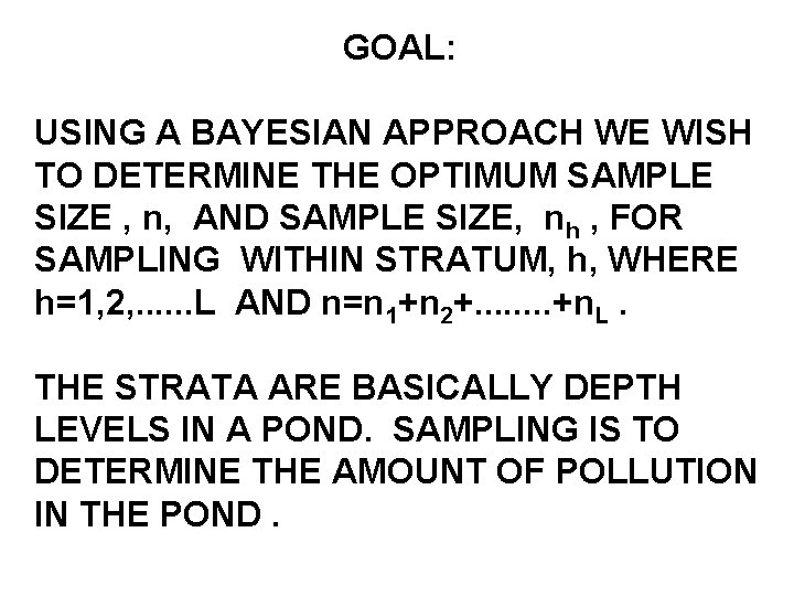 GOAL: USING A BAYESIAN APPROACH WE WISH TO DETERMINE THE OPTIMUM SAMPLE SIZE ,