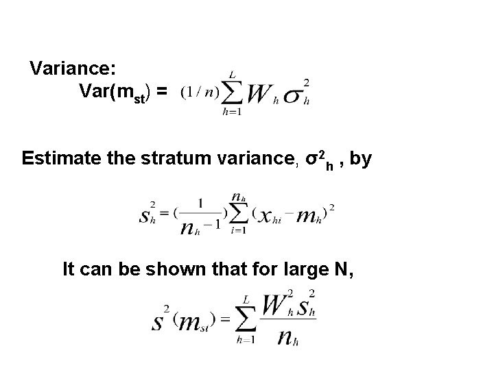 Variance: Var(mst) = Estimate the stratum variance, σ2 h , by It can be