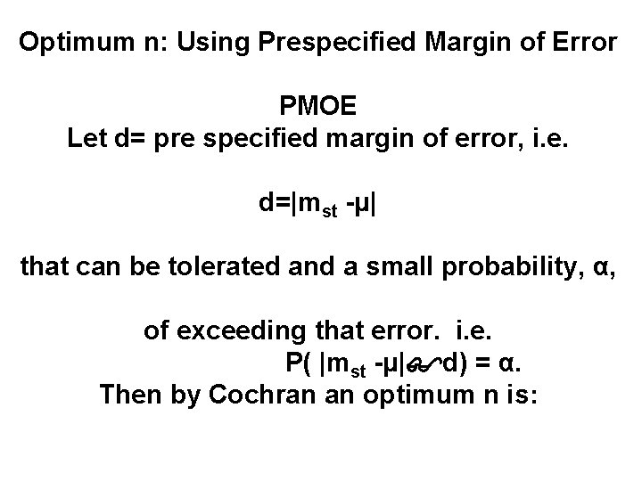 Optimum n: Using Prespecified Margin of Error PMOE Let d= pre specified margin of