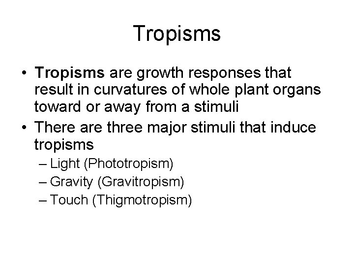 Tropisms • Tropisms are growth responses that result in curvatures of whole plant organs Tropisms • Tropisms are growth responses that result in curvatures of whole plant organs
