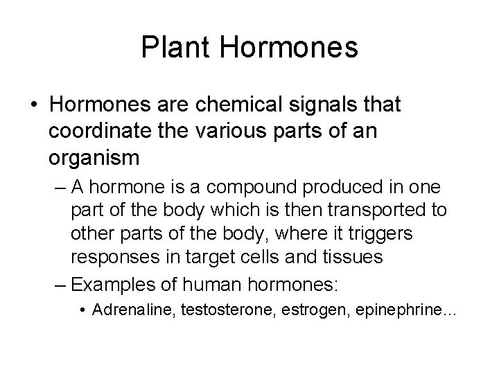 Plant Hormones • Hormones are chemical signals that coordinate the various parts of an Plant Hormones • Hormones are chemical signals that coordinate the various parts of an
