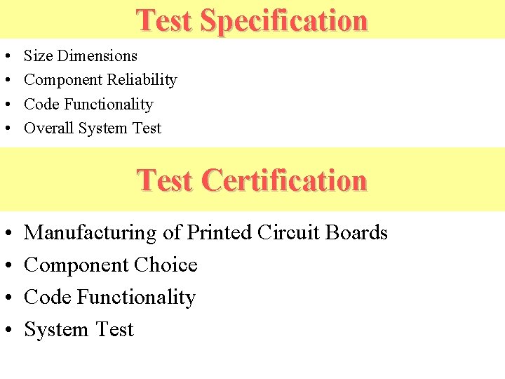 Test Specification • • Size Dimensions Component Reliability Code Functionality Overall System Test Certification