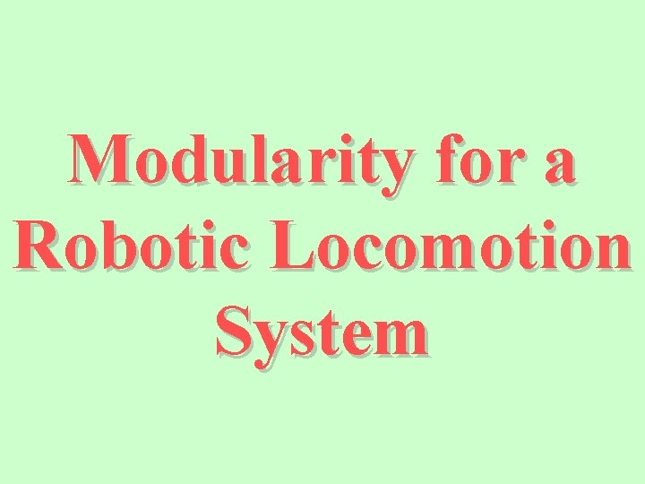Modularity for a Robotic Locomotion System 