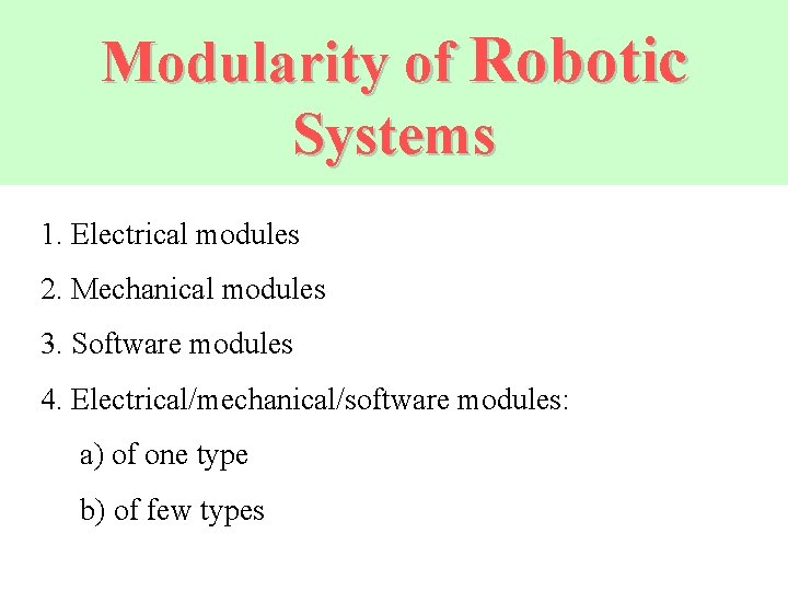 Modularity of Robotic Systems 1. Electrical modules 2. Mechanical modules 3. Software modules 4.