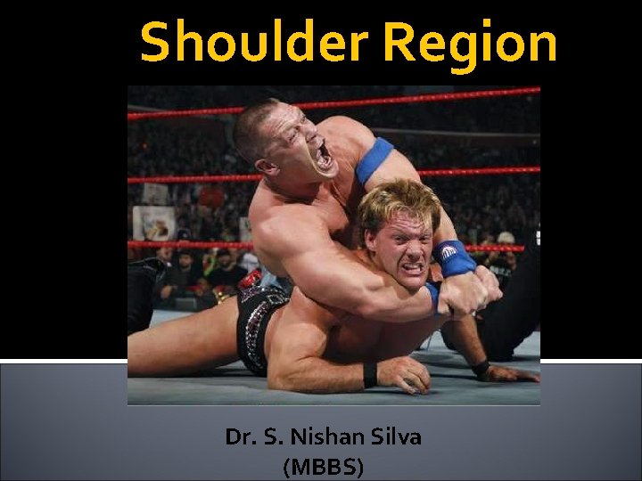 Shoulder Region Dr. S. Nishan Silva (MBBS) 