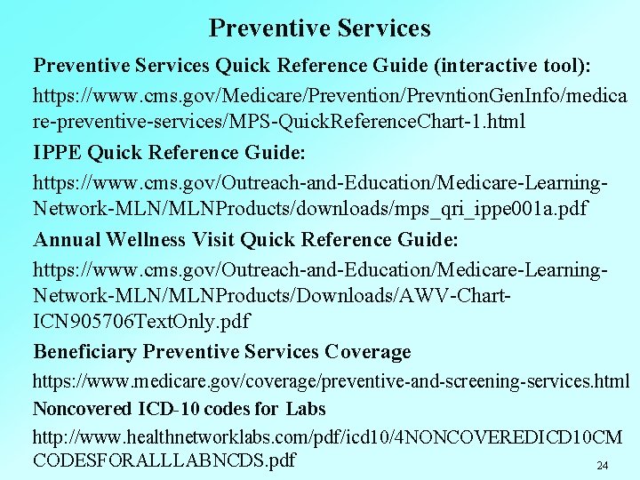 Preventive Services Quick Reference Guide (interactive tool): https: //www. cms. gov/Medicare/Prevention/Prevntion. Gen. Info/medica re-preventive-services/MPS-Quick.