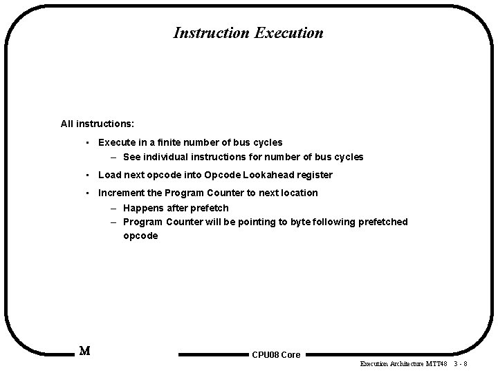 Instruction Execution All instructions: • Execute in a finite number of bus cycles –