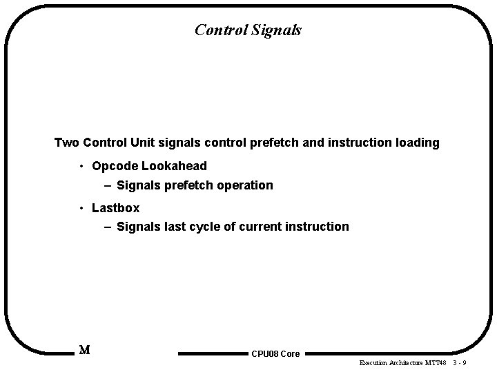 Control Signals Two Control Unit signals control prefetch and instruction loading • Opcode Lookahead