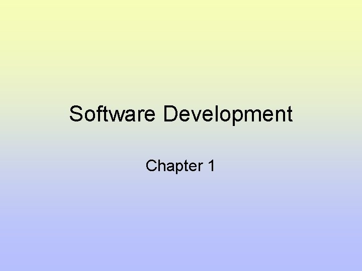 Software Development Chapter 1 Software Development Chapter 1