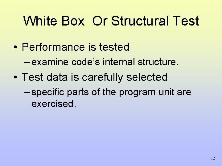 White Box Or Structural Test • Performance is tested – examine code’s internal structure. White Box Or Structural Test • Performance is tested – examine code’s internal structure.