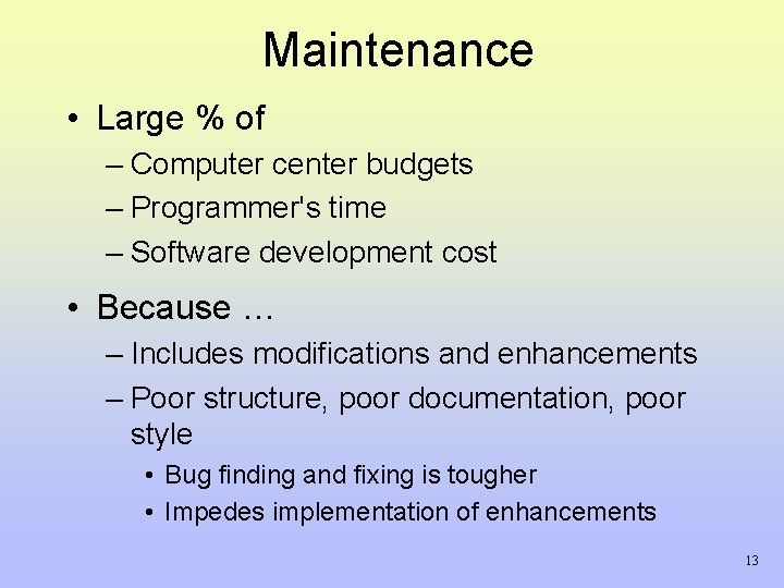 Maintenance • Large % of – Computer center budgets – Programmer's time – Software Maintenance • Large % of – Computer center budgets – Programmer's time – Software