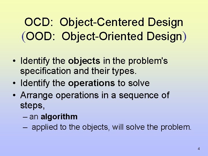 OCD: Object-Centered Design (OOD: Object-Oriented Design) • Identify the objects in the problem's specification OCD: Object-Centered Design (OOD: Object-Oriented Design) • Identify the objects in the problem's specification