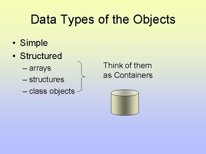 Data Types of the Objects • Simple • Structured – arrays – structures – Data Types of the Objects • Simple • Structured – arrays – structures –
